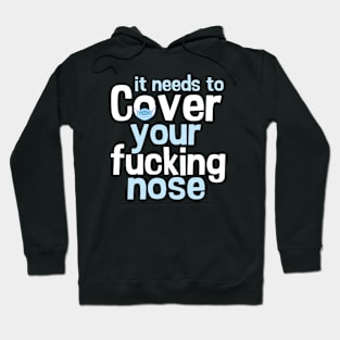 it needs to cover your fucking nose Hoodie